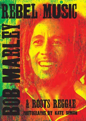 Muzică rebelă: Bob Marley și reggae rădăcină - Rebel Music: Bob Marley & Roots Reggae