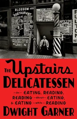 The Upstairs Delicatessen: Despre a mânca, a citi, a citi despre a mânca și a mânca citind - The Upstairs Delicatessen: On Eating, Reading, Reading about Eating, and Eating While Reading