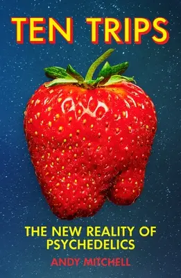 Ten Trips - Noua realitate a psihedelicilor - Ten Trips - The New Reality of Psychedelics