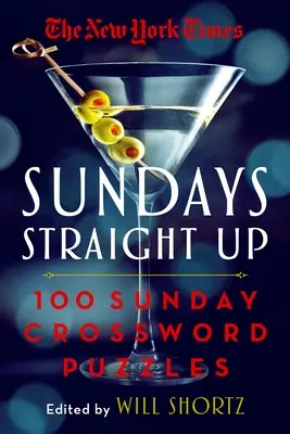 The New York Times Sundays Straight Up: 100 de cuvinte încrucișate duminicale - The New York Times Sundays Straight Up: 100 Sunday Crossword Puzzles