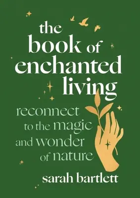The Book of Enchanted Living: Reconnect to the Magic and Wonder of Nature (Reconectează-te la magia și minunea naturii) - The Book of Enchanted Living: Reconnect to the Magic and Wonder of Nature