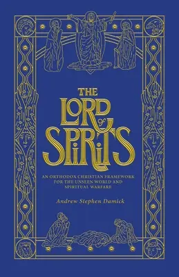 Domnul spiritelor: Un cadru creștin ortodox pentru lumea nevăzută și războiul spiritual - The Lord of Spirits: An Orthodox Christian Framework for the Unseen World and Spiritual Warfare
