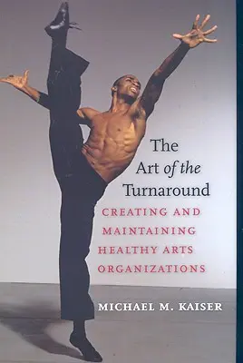 Arta redresării: Crearea și menținerea unor organizații artistice sănătoase - The Art of the Turnaround: Creating and Maintaining Healthy Arts Organizations