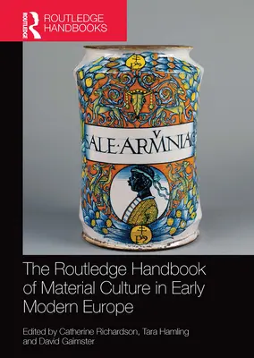Manualul Routledge de cultură materială în Europa modernă timpurie - The Routledge Handbook of Material Culture in Early Modern Europe