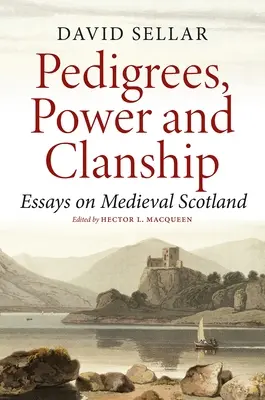 Pedigree, putere și clanship: Eseuri despre Scoția medievală - Pedigrees, Power and Clanship: Essays on Medieval Scotland