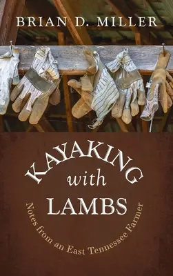 Kayaking with Lambs: Note de la un fermier din Tennessee de Est - Kayaking with Lambs: Notes from an East Tennessee Farmer