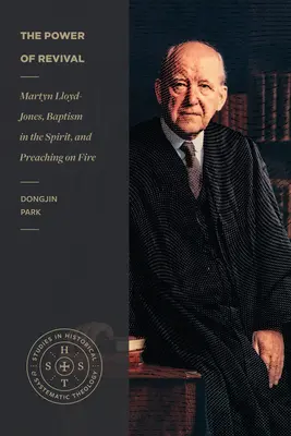 Puterea trezirii: Martyn Lloyd-Jones, botezul în Duh și predicarea prin foc (The Power of Revival: Martyn Lloyd-Jones, Baptism in the Spirit, and Preaching on Fire) - The Power of Revival: Martyn Lloyd-Jones, Baptism in the Spirit, and Preaching on Fire
