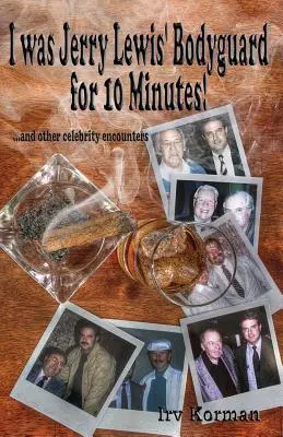 Am fost bodyguardul lui Jerry Lewis timp de 10 minute!: și alte întâlniri cu celebrități - I was Jerry Lewis' Bodyguard for 10 Minutes!: and other celebrity encounters