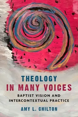 Teologie în multe voci: Viziune baptistă și practică intercontextuală - Theology in Many Voices: Baptist Vision and Intercontextual Practice