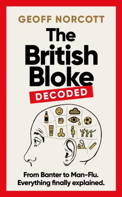 British Bloke, Decoded - De la banter la Man-Flu. Totul în sfârșit explicat. - British Bloke, Decoded - From Banter to Man-Flu. Everything finally explained.