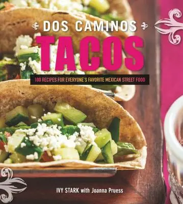 Dos Caminos Tacos: Rețete pentru mâncarea de stradă mexicană preferată de toată lumea - Dos Caminos Tacos: Recipes for Everyone's Favorite Mexican Street Food