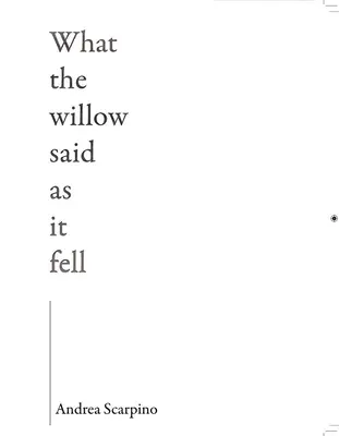 Ce spunea salcia în timp ce cădea - What the Willow Said as It Fell