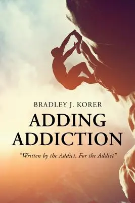 Adăugarea dependenței: Scris de un dependent, pentru un dependent - Adding Addiction: Written by the Addict, For the Addict