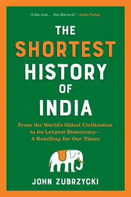Cea mai scurtă istorie a Indiei: De la cea mai veche civilizație a lumii la cea mai mare democrație a sa - o relatare pentru vremurile noastre - The Shortest History of India: From the World's Oldest Civilization to Its Largest Democracy--A Retelling for Our Times