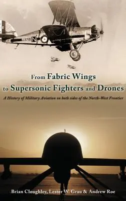 De la aripile din țesătură la avioanele de luptă supersonice și drone - O istorie a aviației militare de ambele părți ale frontierei de nord-vest - From Fabric Wings to Supersonic Fighters and Drones - A History of Military Aviation on Both Sides of the Northwest Frontier