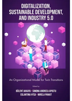 Digitalizarea, dezvoltarea durabilă și industria 5.0: Un model organizațional pentru tranzițiile gemene - Digitalization, Sustainable Development, and Industry 5.0: An Organizational Model for Twin Transitions