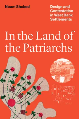 În țara patriarhilor - Design și contestare în coloniile din Cisiordania - In the Land of the Patriarchs - Design and Contestation in West Bank Settlements
