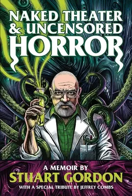 Teatru gol și groază necenzurată: A Memoir de Stuart Gordon - Naked Theater & Uncensored Horror: A Memoir by Stuart Gordon
