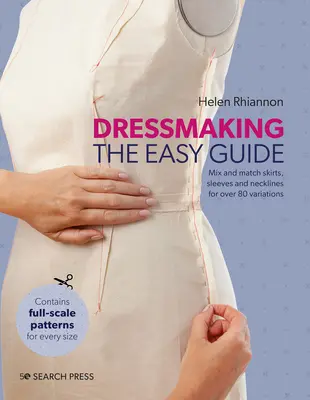 Croitorie: The Easy Guide: Amestecați și potriviți fuste, mâneci și decolteuri pentru peste 80 de variații elegante - Dressmaking: The Easy Guide: Mix and Match Skirts, Sleeves and Necklines for Over 80 Stylish Variations