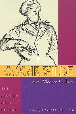 Oscar Wilde și cultura modernă: Crearea unei legende - Oscar Wilde and Modern Culture: The Making of a Legend