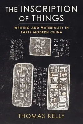 Înscrierea lucrurilor: Scriere și materialitate în China modernă timpurie - The Inscription of Things: Writing and Materiality in Early Modern China