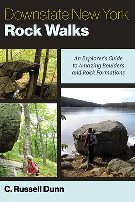 Downstate New York Rock Walks: An Explorer's Guide to Amazing Boulders and Rock Formations (Ghidul exploratorului pentru bolovani și formațiuni stâncoase uimitoare) - Downstate New York Rock Walks: An Explorer's Guide to Amazing Boulders and Rock Formations
