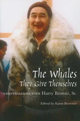 Balenele, ele se dăruiesc: Conversații cu Harry Brower, Sr. - Whales, They Give Themselves: Conversations with Harry Brower, Sr.