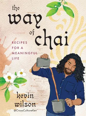Calea lui Chai: Rețete pentru o viață plină de sens - The Way of Chai: Recipes for a Meaningful Life