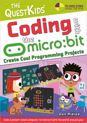 Codare cu Micro: Bit - Creați proiecte de programare interesante: Seria pentru copii Questkids - Coding with the Micro: Bit - Create Cool Programming Projects: The Questkids Children's Series