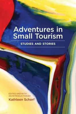 Aventuri în turismul mic: Studii și povești - Adventures in Small Tourism: Studies and Stories