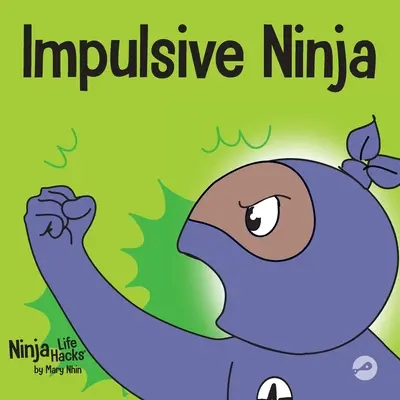 Impulsive Ninja: O carte socială, emoțională pentru copii despre controlul impulsurilor pentru școală și acasă - Impulsive Ninja: A Social, Emotional Book For Kids About Impulse Control for School and Home