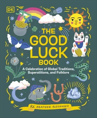 Cartea Norocului - O celebrare a tradițiilor, superstițiilor și folclorului global - Good Luck Book - A Celebration of Global Traditions, Superstitions, and Folklore