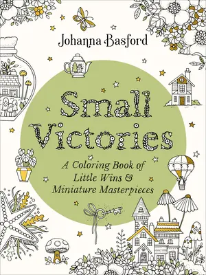 Mici victorii: O carte de colorat cu mici victorii și capodopere în miniatură - Small Victories: A Coloring Book of Little Wins and Miniature Masterpieces