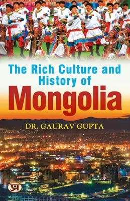 Cultura și istoria bogată a Mongoliei - The Rich Culture and History of Mongolia