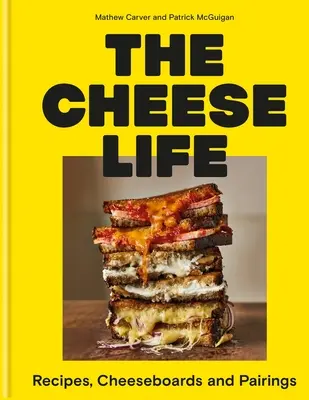 The Cheese Life: Rețete, plăci cu brânză și asocieri - The Cheese Life: Recipes, Cheeseboards and Pairings