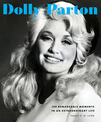 Dolly Parton: 100 de momente remarcabile într-o viață extraordinară - Dolly Parton: 100 Remarkable Moments in an Extraordinary Life