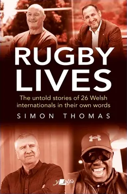Rugby Lives: Poveștile a 26 de internaționali galezi în propriile lor cuvinte - Rugby Lives: The Stories of 26 Welsh Internationals in Their Own Words
