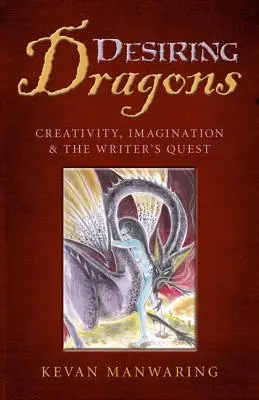 Desiring Dragons: Creativitate, imaginație și căutarea scriitorului - Desiring Dragons: Creativity, Imagination and the Writer's Quest