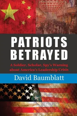 Patrioții trădați: Avertismentul unui soldat, savant și spion cu privire la criza de leadership a Americii - Patriots Betrayed: A Soldier, Scholar, Spy's Warning about America's Leadership Crisis