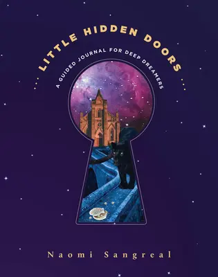 Micile uși ascunse: Un jurnal ghidat pentru visători profunzi - Little Hidden Doors: A Guided Journal for Deep Dreamers