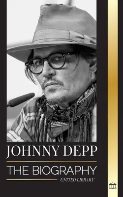 Johnny Depp: Biografia unui actor și muzician american legendar, viața și divorțul său de Amber Heard în retrospectivă - Johnny Depp: The Biography of a Legendary American actor and musician, his Life and Divorce from Amber Heard in Retrospective