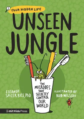 Jungla nevăzută: Microbii care controlează în secret lumea noastră - Unseen Jungle: The Microbes That Secretly Control Our World