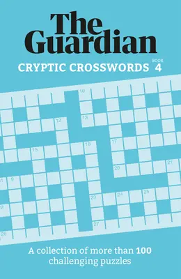 Guardian Cryptic Crosswords 4: O colecție de mai mult de 100 de puzzle-uri provocatoare - Guardian Cryptic Crosswords 4: A Collection of More Than 100 Challenging Puzzles