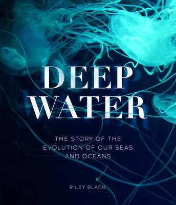 Deep Water - Povestea evoluției mărilor și oceanelor noastre - Deep Water - The Story of the Evolution of Our Seas and Oceans