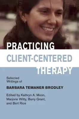 Practicarea terapiei centrate pe client: Scrieri selectate de Barbara Temaner-Brodley - Practicing Client-Centered Therapy: Selected Writings of Barbara Temaner-Brodley