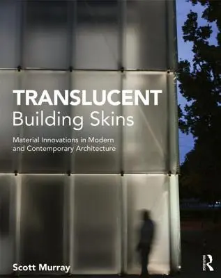 Translucent Building Skins: Inovații materiale în arhitectura modernă și contemporană - Translucent Building Skins: Material Innovations in Modern and Contemporary Architecture