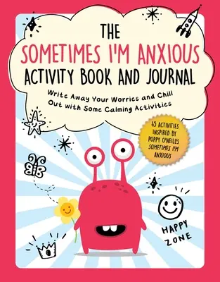 The Sometimes I'm Anxious Activity Book and Journal: Scrie departe de grijile tale și relaxează-te cu câteva activități calmante - The Sometimes I'm Anxious Activity Book and Journal: Write Away Your Worries and Chill Out with Some Calming Activities