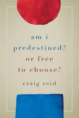 Sunt eu predestinat? Sau sunt liber să aleg? - Am I Predestined? Or Free to Choose?