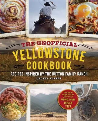 Cartea de bucate neoficială Yellowstone: Recipes Inspired by the Dutton Family Ranch - The Unofficial Yellowstone Cookbook: Recipes Inspired by the Dutton Family Ranch