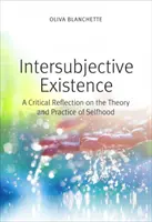 Existența intersubiectivă: O reflecție critică asupra teoriei și practicii existenței de sine - Intersubjective Existence: A Critical Reflection on the Theory and Practice of Selfhood